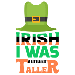 Irish I Was Taller DTF Transfer