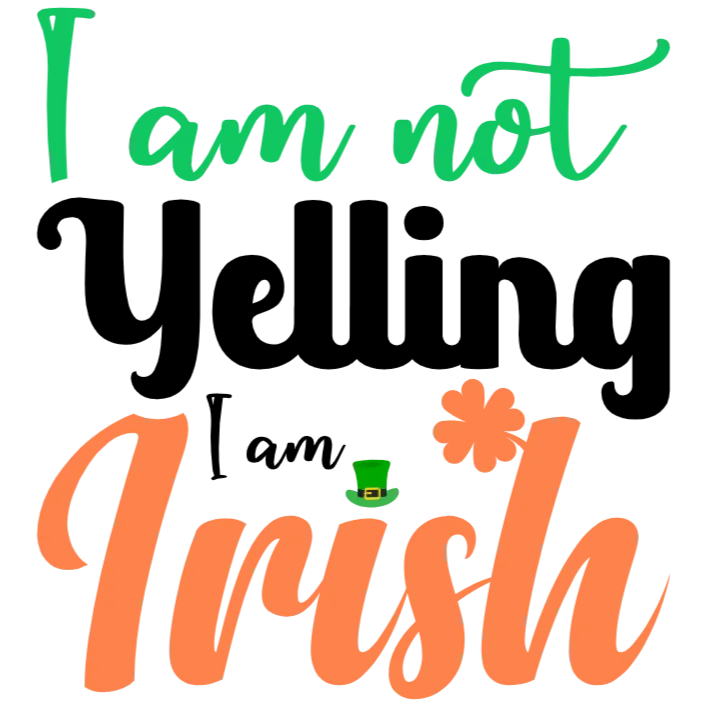 I am Not Yelling I am Irish St Patricks Day DTF Transfer