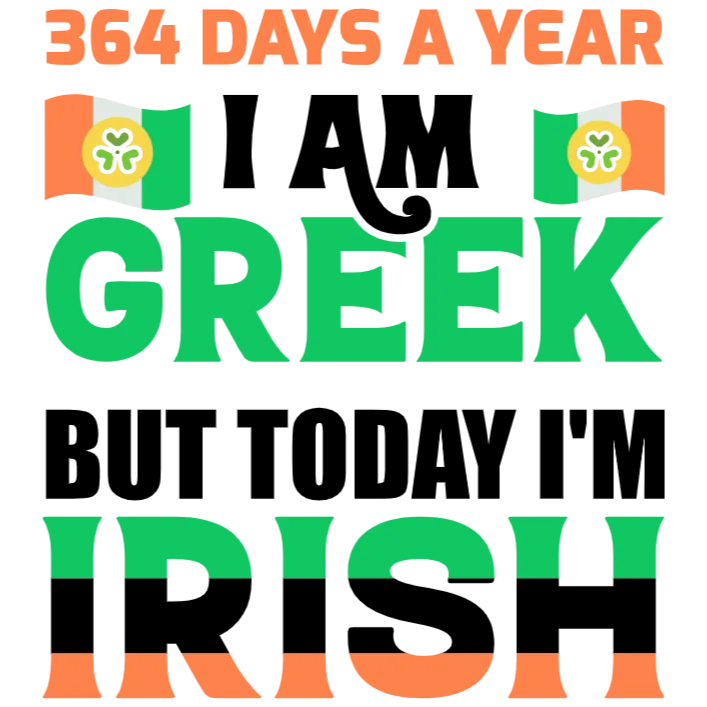 I Am Greek But Today I'm Irish T-Shirt Design - St Patrick's Day Theme