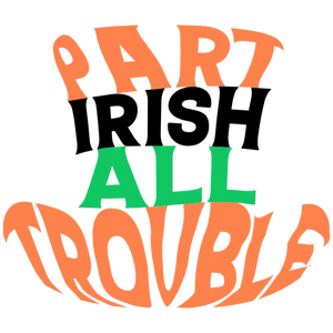 Party Irish All Trouble
