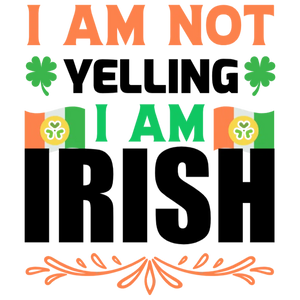 I Am Not Yelling I Am Irish