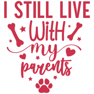 I Still Live with My Parents - Dog Lover T-shirt Design