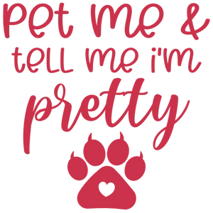 Pet Me and Tell Me I'm Pretty Dog Lover Graphic Design Transfer for Apparel