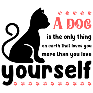 A Dog is the Only Thing on Earth that Loves You More than Yourself
