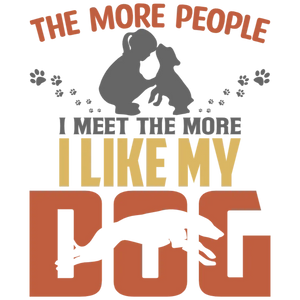 The More People I Meet, The More I Like My Dog