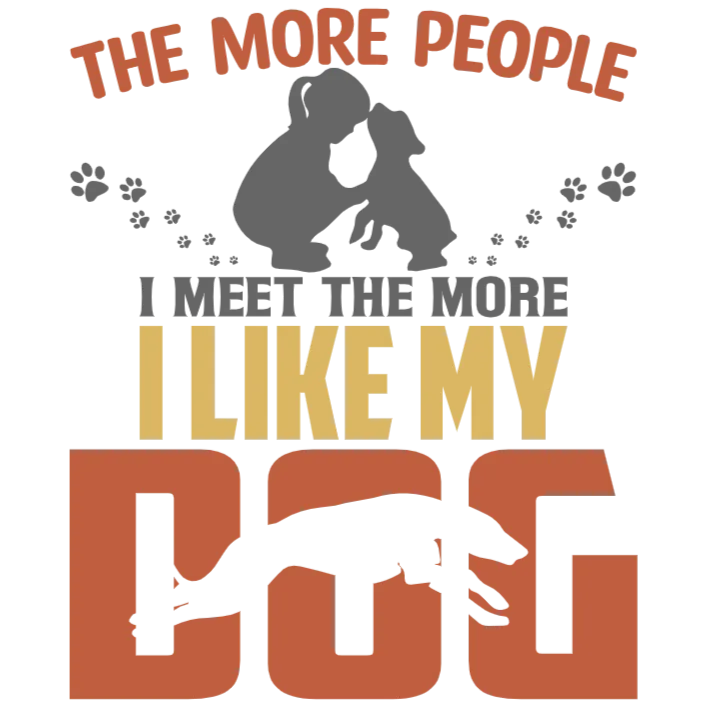 The More People I Meet, The More I Like My Dog
