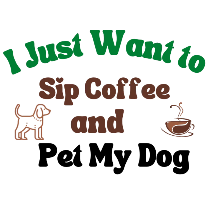 I Just Want to Sip Coffee and Pet My Dog