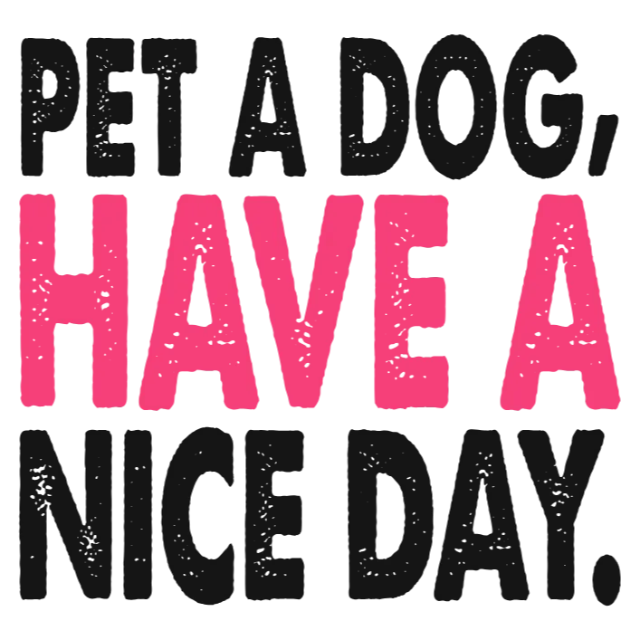 Pet a Dog, Have a Nice Day