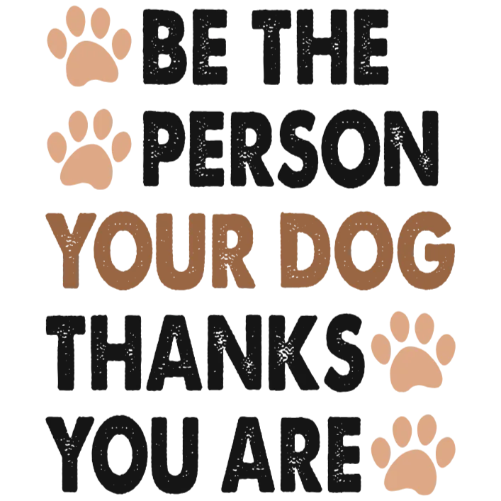 Be the Person Your Dog Thanks You For Being