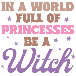 In A World Full of Princesses Be a Witch