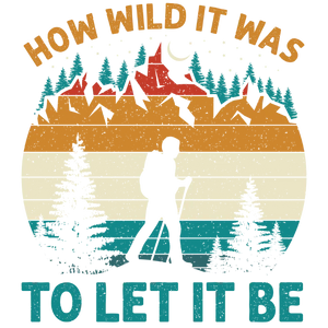How Wild It Was to Let It Be