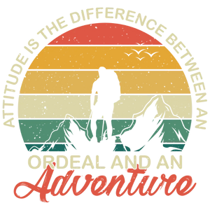 Attitude is the difference between an ordeal and an adventure