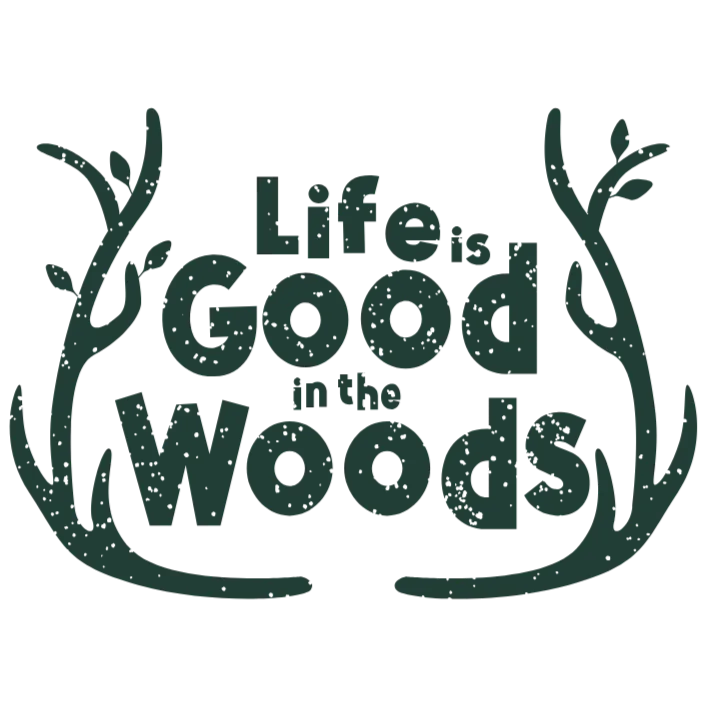 Life is Good in the Woods