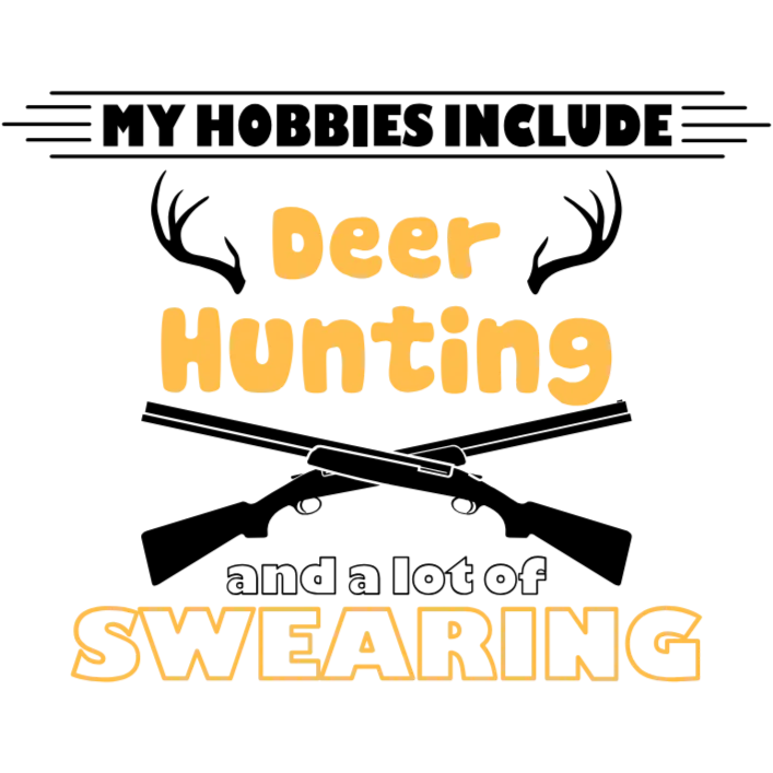 My Hobbies Include Deer Hunting and Swearing