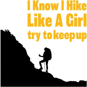 I Know I Hike Like A Girl Try To Keep Up
