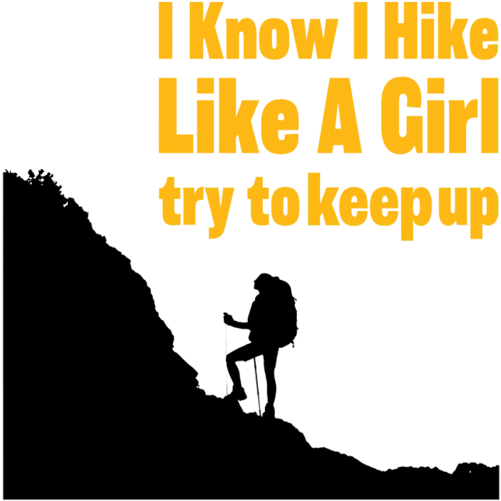 I Know I Hike Like A Girl Try To Keep Up