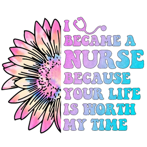 I Became a Nurse Because Your Life is Worth My Time