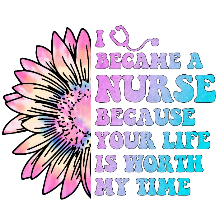 I Became a Nurse Because Your Life is Worth My Time