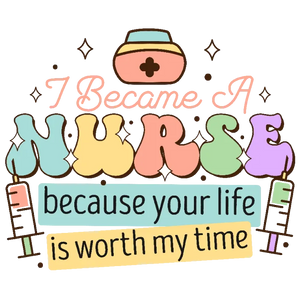 I Became a Nurse Because Your Life Is Worth My Time