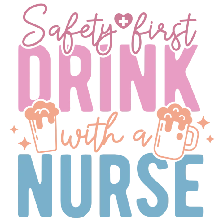 Safety First Drink with a Nurse