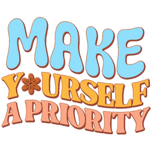 Make Yourself a Priority
