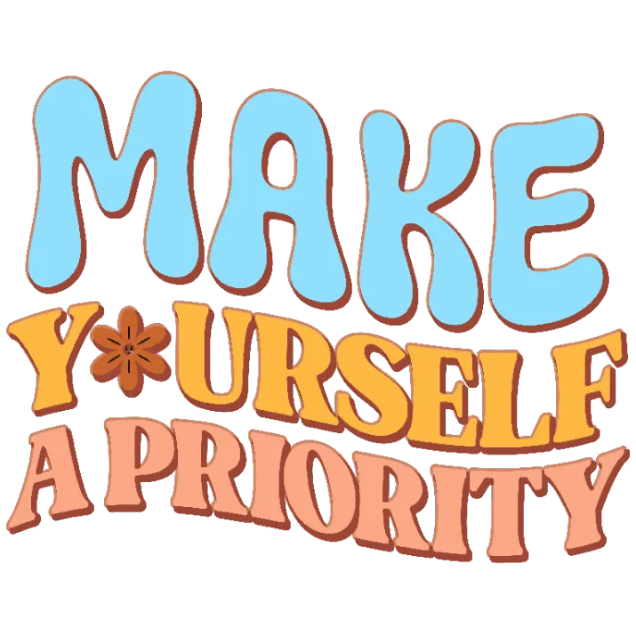Make Yourself a Priority