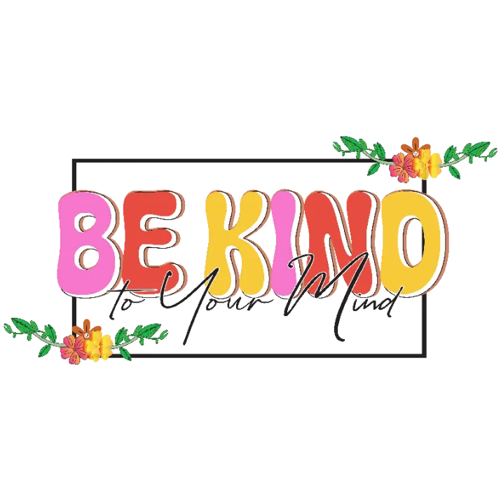 Be Kind to Your Mind