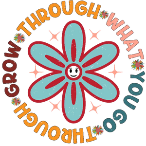 Grow Through What You Go Flower