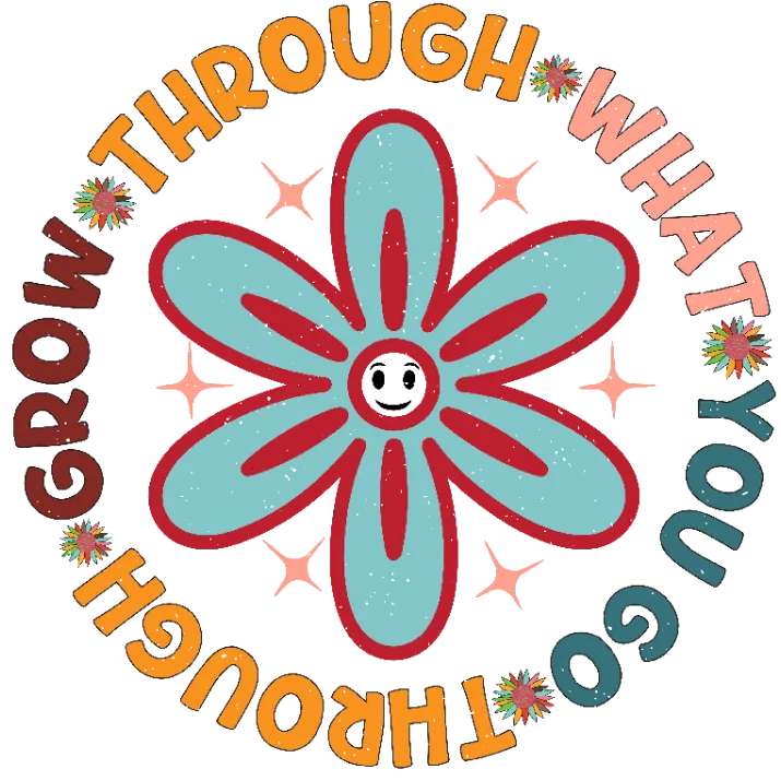 Grow Through What You Go Flower