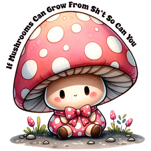 If Mushrooms Can Grow From Sht So Can You