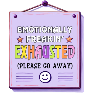 Emotionally Exhausted Sign