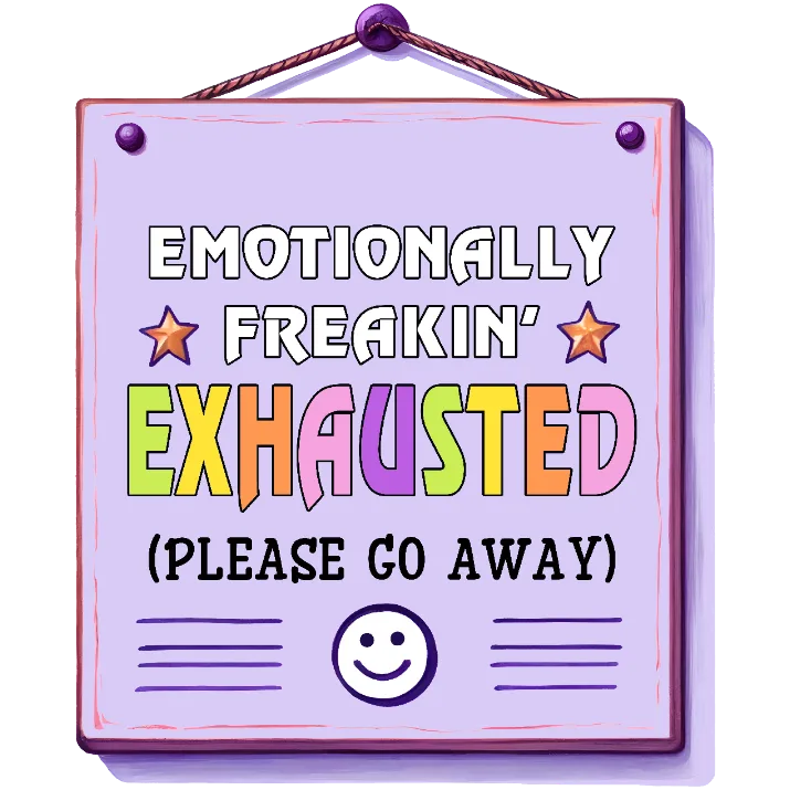 Emotionally Exhausted Sign