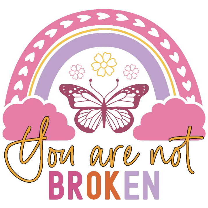 You Are Not Broken, Butterfly Rainbow Clouds and Flowers