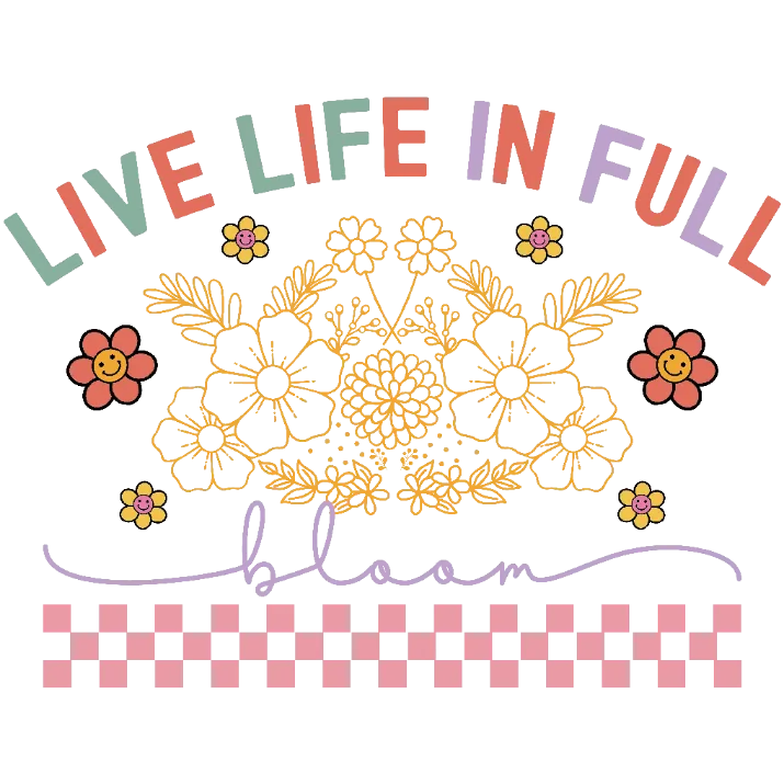 LIVE LIFE IN FULL BLOOM