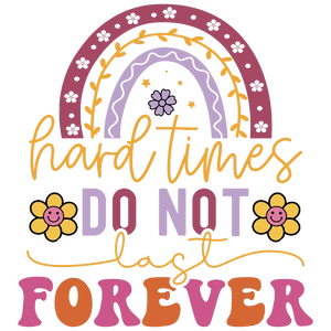 Hard Times Do Not Last Forever