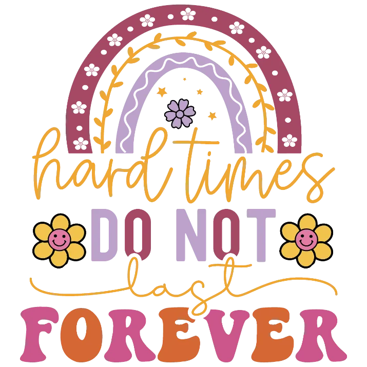 Hard Times Do Not Last Forever