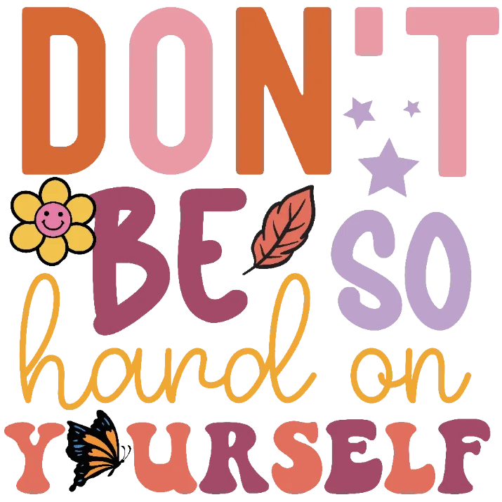 Don't Be So Hard on Yourself