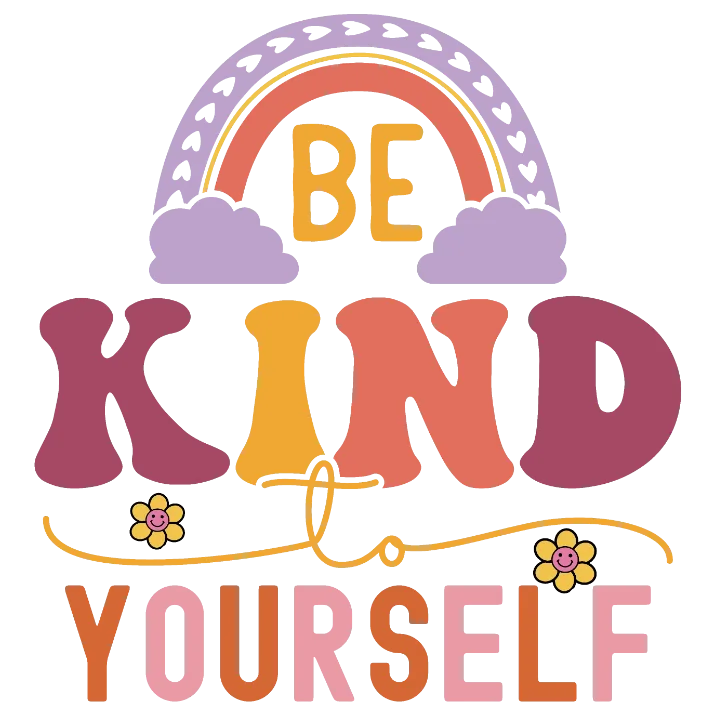 Be Kind to Yourself