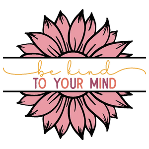 Be Kind to Your Mind Sunflower