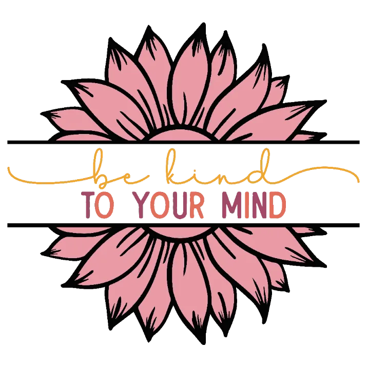 Be Kind to Your Mind Sunflower