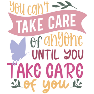 You Can't Take Care of Anyone Until You Take Care of Yourself