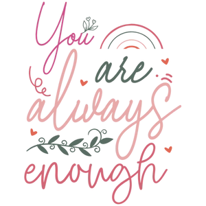 You Are Always Enough