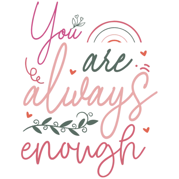 You Are Always Enough