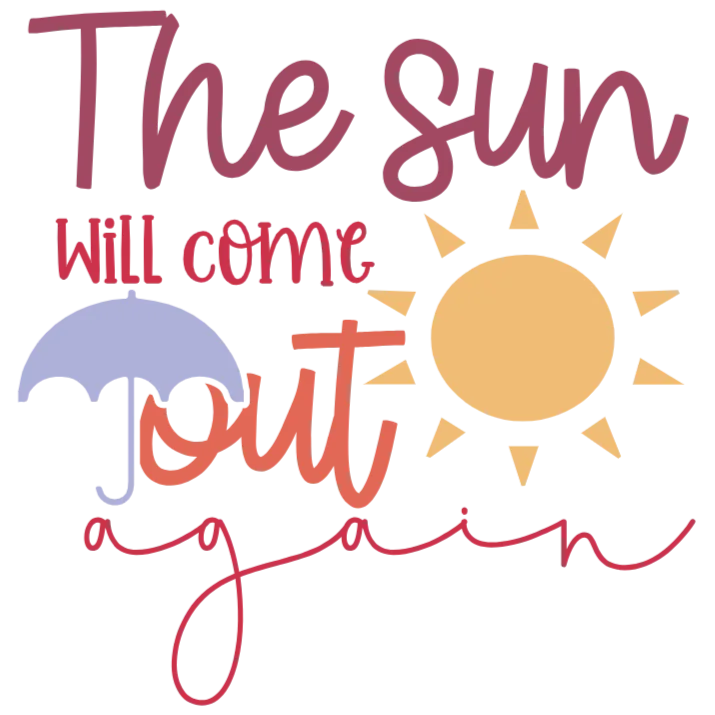 The Sun Will Come Out Again - Inspirational Quote - DTF Transfer - Positive Vibes Only - Motivational Saying