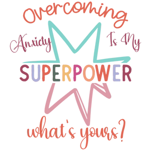 Overcoming Anxiety is My Superpower What's Yours? DTF Transfer