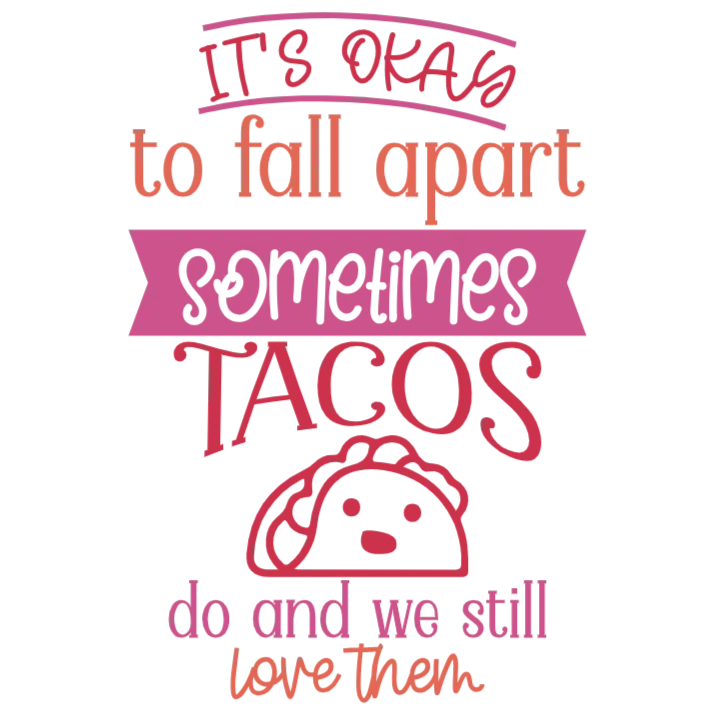 It's Okay to Fall Apart Sometimes Tacos Help Me Through It DTF Transfer - Funny Saying PNG Image for Apparel and Other Items
