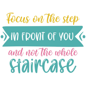 Focus on the Step Ahead Not the Whole Staircase DTF Transfer