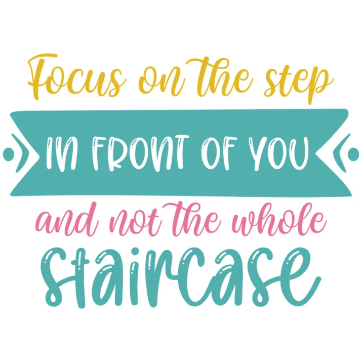 Focus on the Step Ahead Not the Whole Staircase DTF Transfer