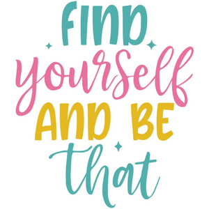 Find Yourself and Be That
