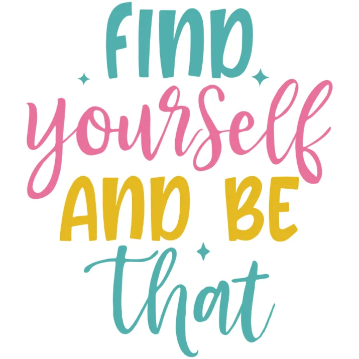 Find Yourself and Be That